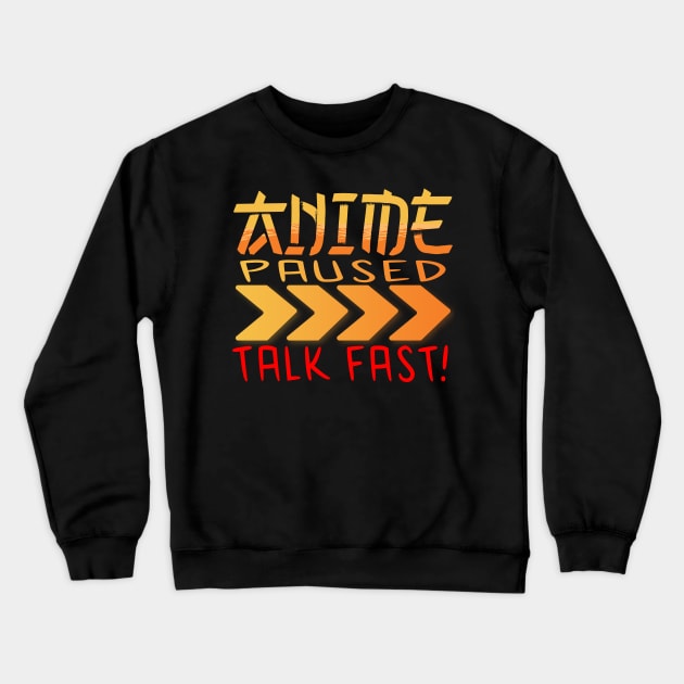 Anime Paused Talk Fast Crewneck Sweatshirt by JayD World